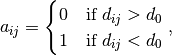 a_{ij} =
\begin{cases}
    0 & \text{if } d_{ij} > d_0 \\
    1 & \text{if } d_{ij} < d_0
\end{cases},